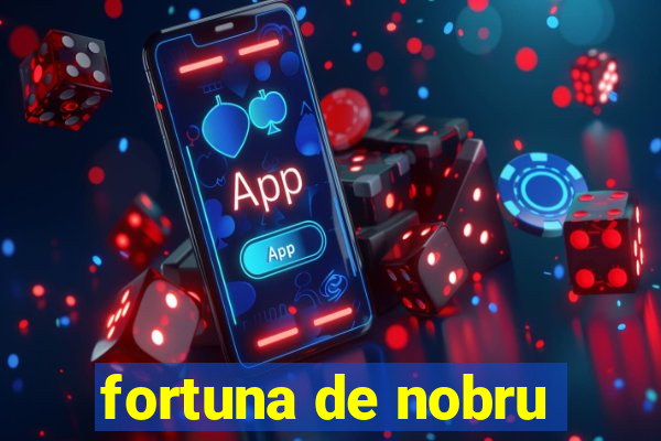 fortuna de nobru